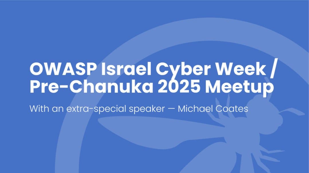 OWASP Israel Cyber Week/pre-Chanuka 2025 Meetup